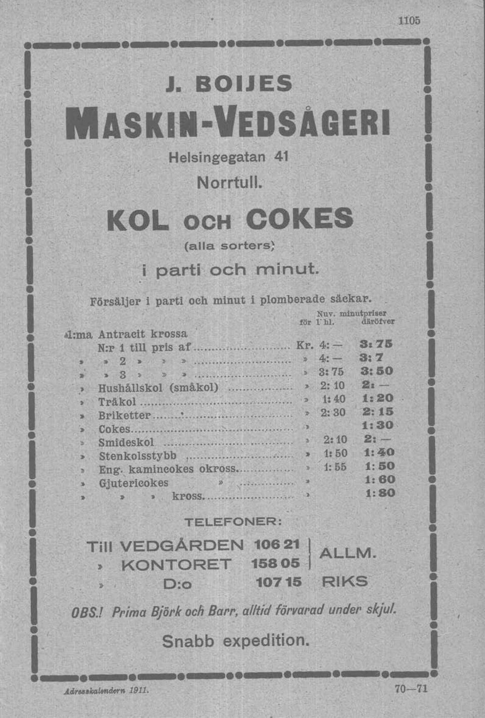 Cokes... t: 30, Smld.skol "..... : 2,10 2' - -I,. Stenkolsstybb I........... 1:50 1:40 Eng. kammeckes okross... /1: 55 1: 50 _ I I,. Gjutericokes»... 1: 60 - > ~~~:~~~~:.