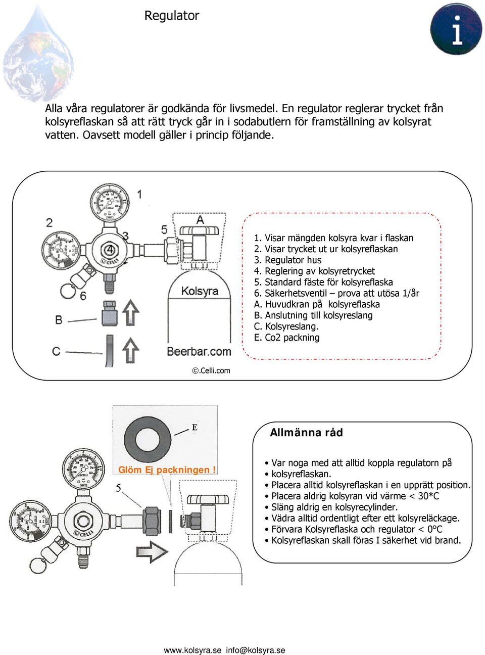 Standard fäste för kolsyreflaska 6. Säkerhetsventil prova att utösa 1/år A. Huvudkran på kolsyreflaska B. Anslutning till kolsyreslang C. Kolsyreslang. E. Co2 packning.celli.