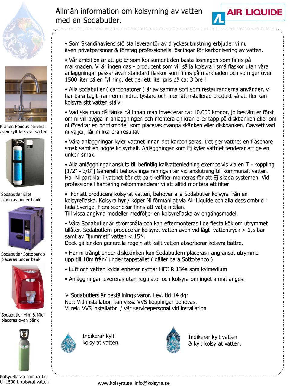 nu även privatpersoner & företag professionella lösningar för karbonisering av vatten. Vår ambition är att ge Er som konsument den bästa lösningen som finns på marknaden.