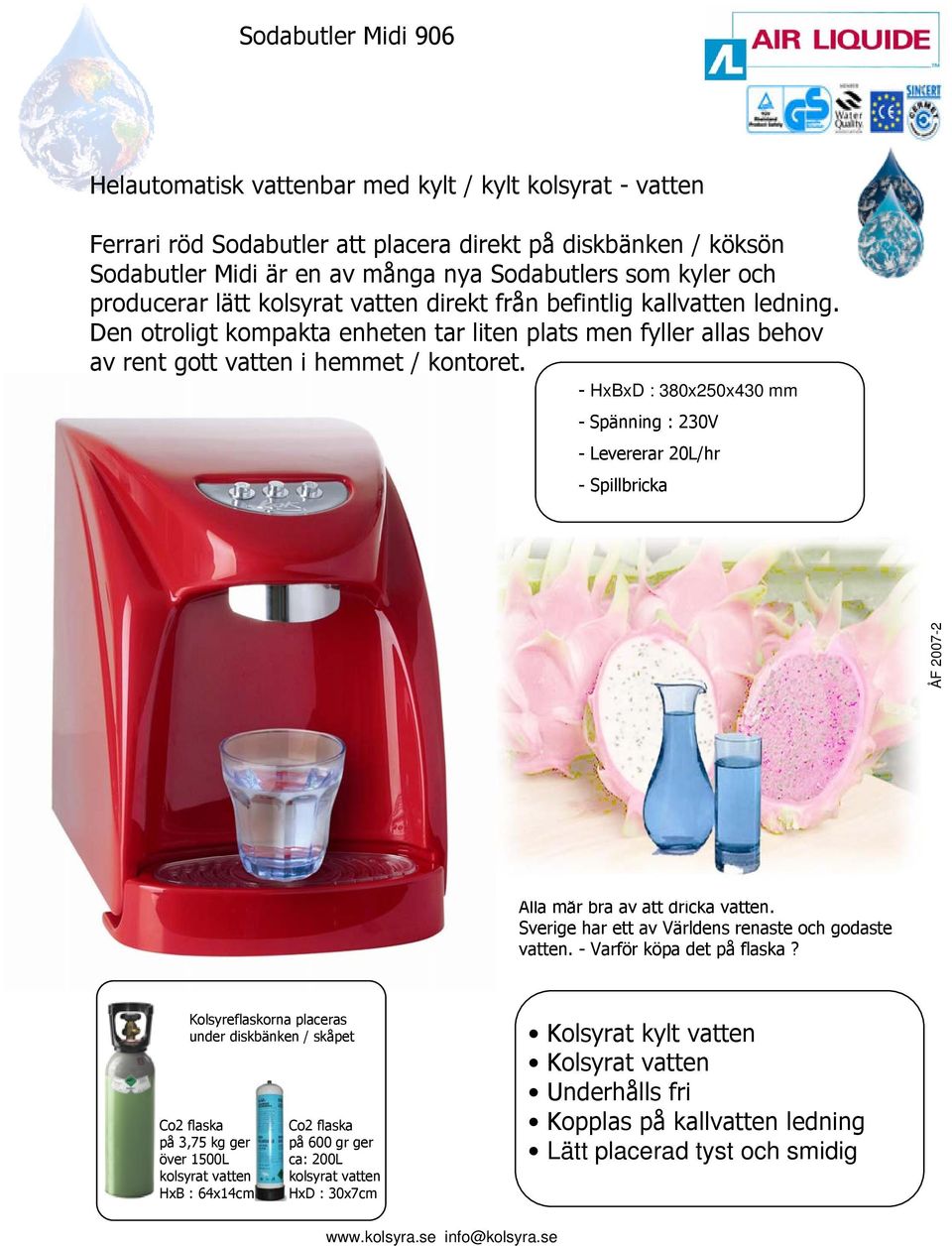 - HxBxD : 380x250x430 mm - Spänning : 230V - Levererar 20L/hr - Spillbricka ÅF 2007-2 Alla mår bra av att dricka vatten. Sverige har ett av Världens renaste och godaste vatten.