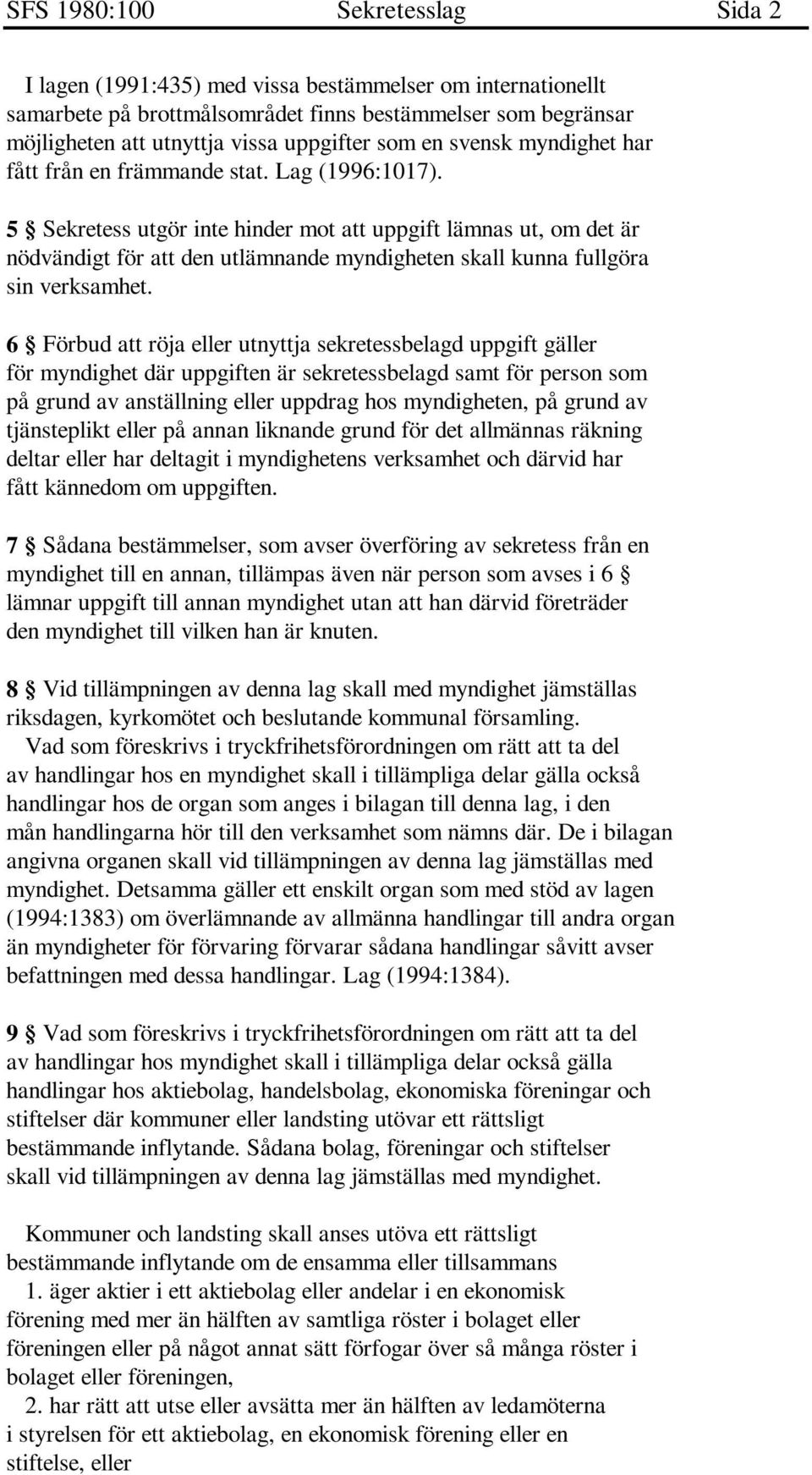 5 Sekretess utgör inte hinder mot att uppgift lämnas ut, om det är nödvändigt för att den utlämnande myndigheten skall kunna fullgöra sin verksamhet.