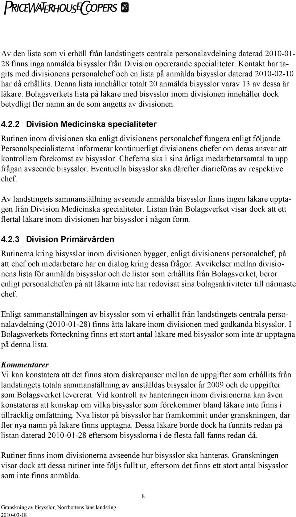 Bolagsverkets lista på läkare med bisysslor inom divisionen innehåller dock betydligt fler namn än de som angetts av divisionen. 4.2.