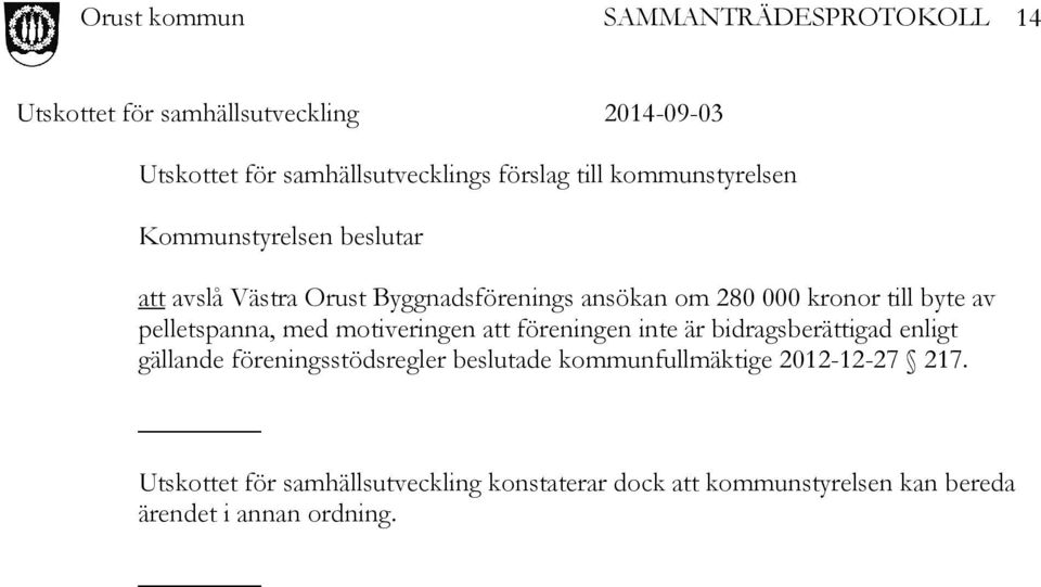 föreningen inte är bidragsberättigad enligt gällande föreningsstödsregler beslutade kommunfullmäktige