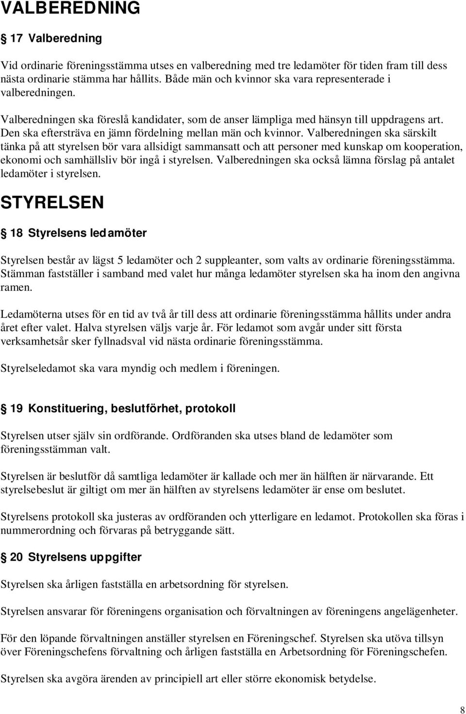 Den ska eftersträva en jämn fördelning mellan män och kvinnor.