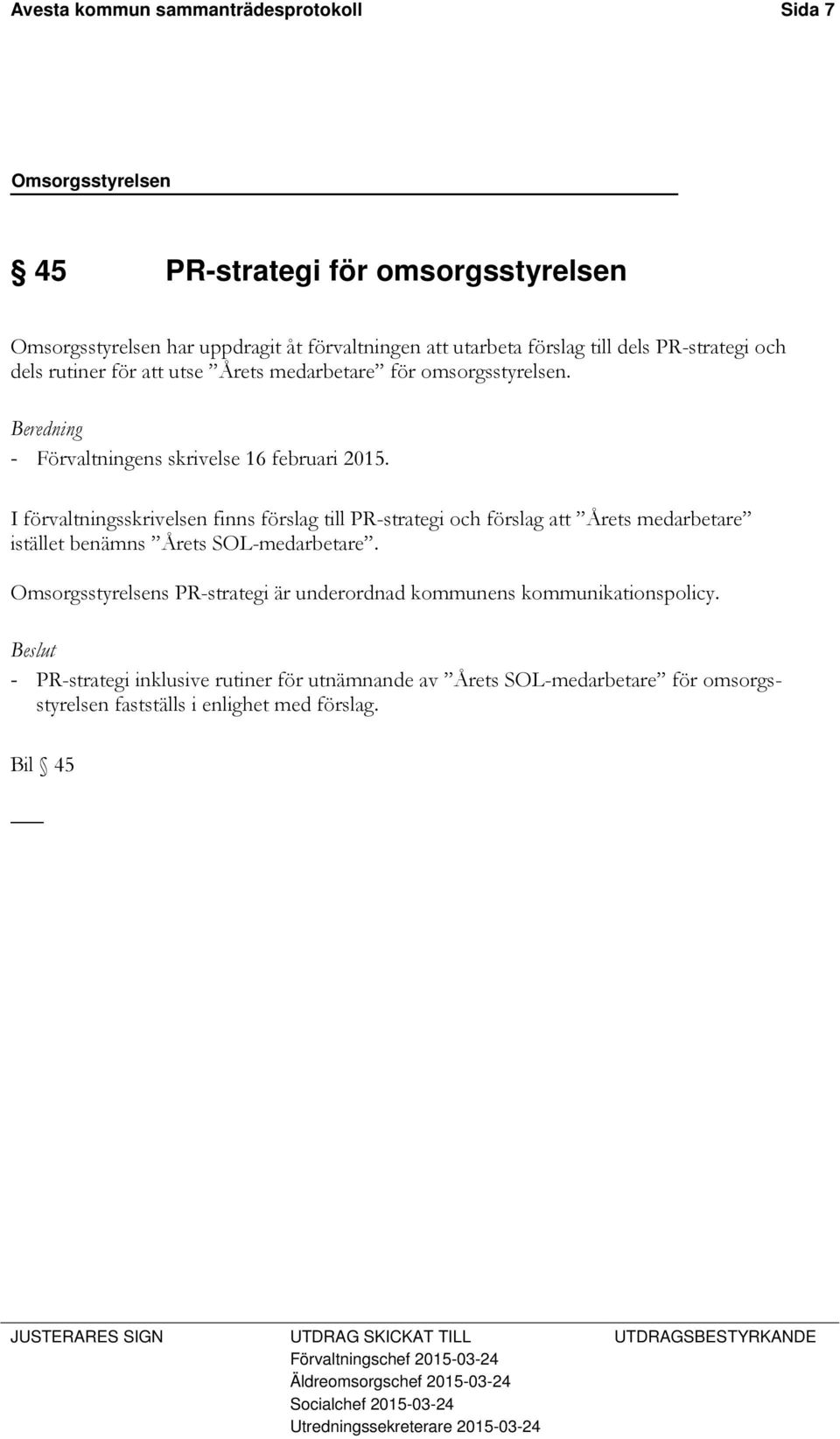 I förvaltningsskrivelsen finns förslag till PR-strategi och förslag att Årets medarbetare istället benämns Årets SOL-medarbetare.