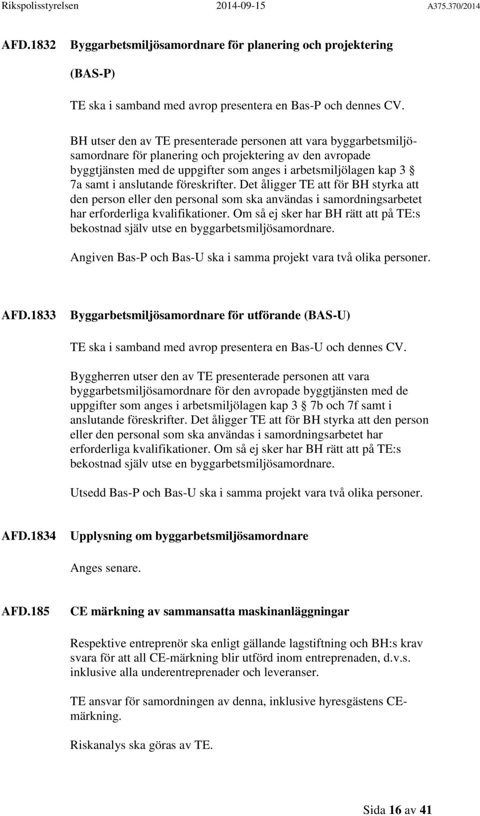 anslutande föreskrifter. Det åligger TE att för BH styrka att den person eller den personal som ska användas i samordningsarbetet har erforderliga kvalifikationer.