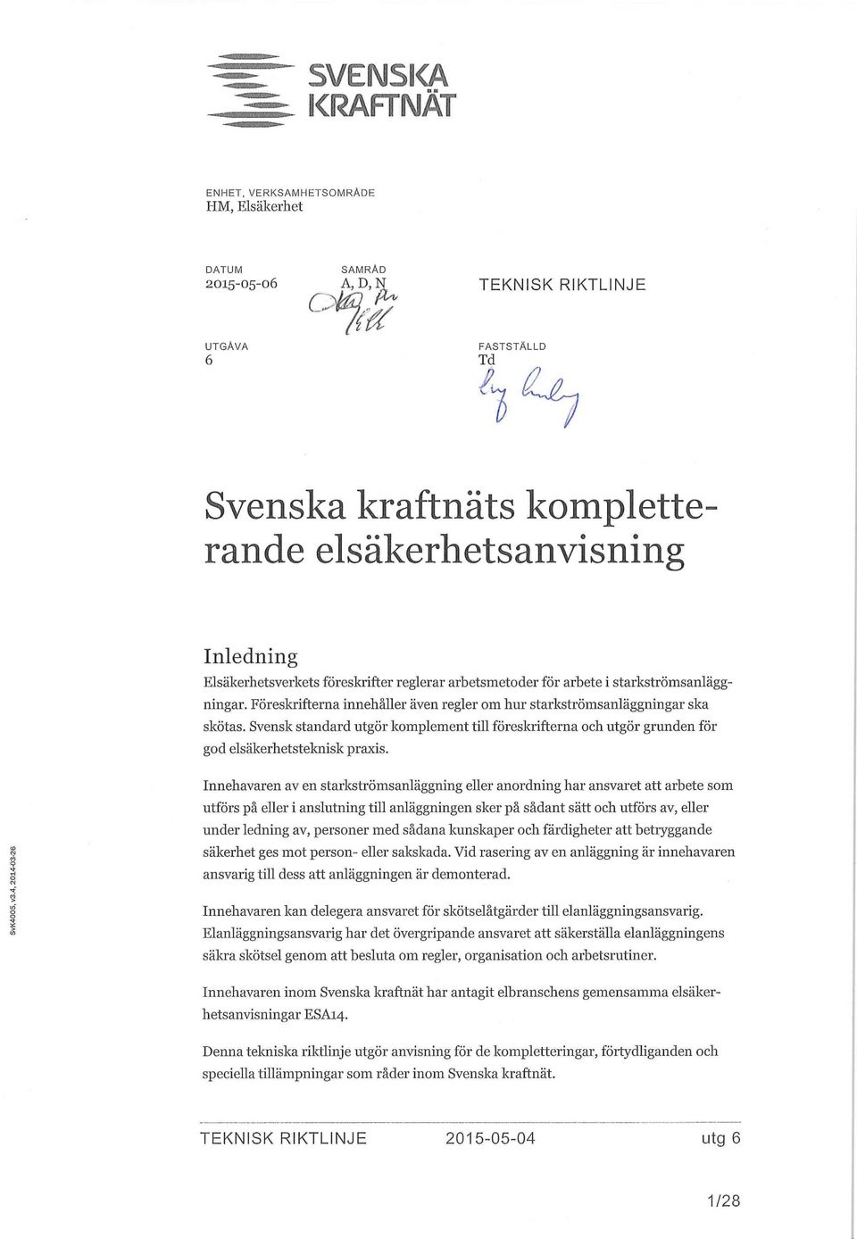 Elsäkerhetsverkets föreskrifter reglerar arbetsmetoder för arbete i starkströmsanläggningar. Föreskrifterna innehåller även regler om hur starkströmsanläggningar ska skötas.