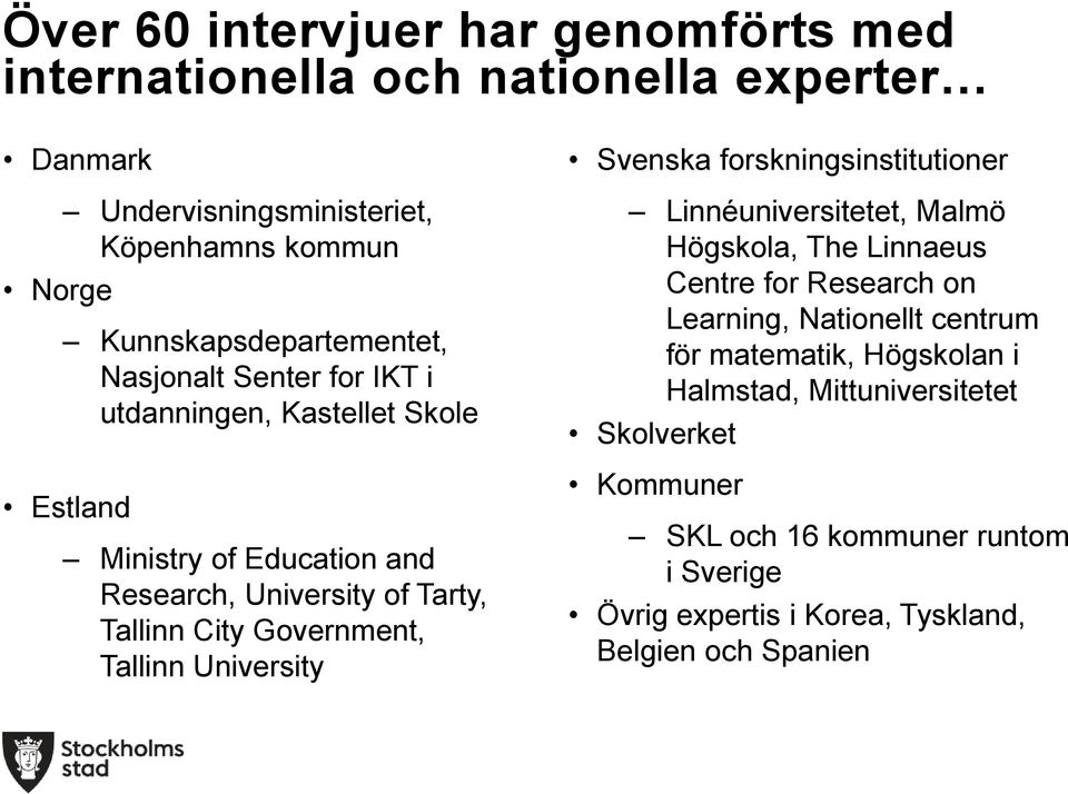 City Government, Tallinn University Svenska forskningsinstitutioner Linnéuniversitetet, Malmö Högskola, The Linnaeus Centre for Research on Learning,