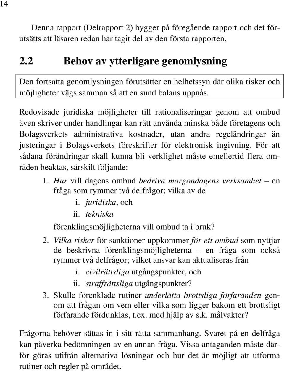 regeländringar än justeringar i Bolagsverkets föreskrifter för elektronisk ingivning.