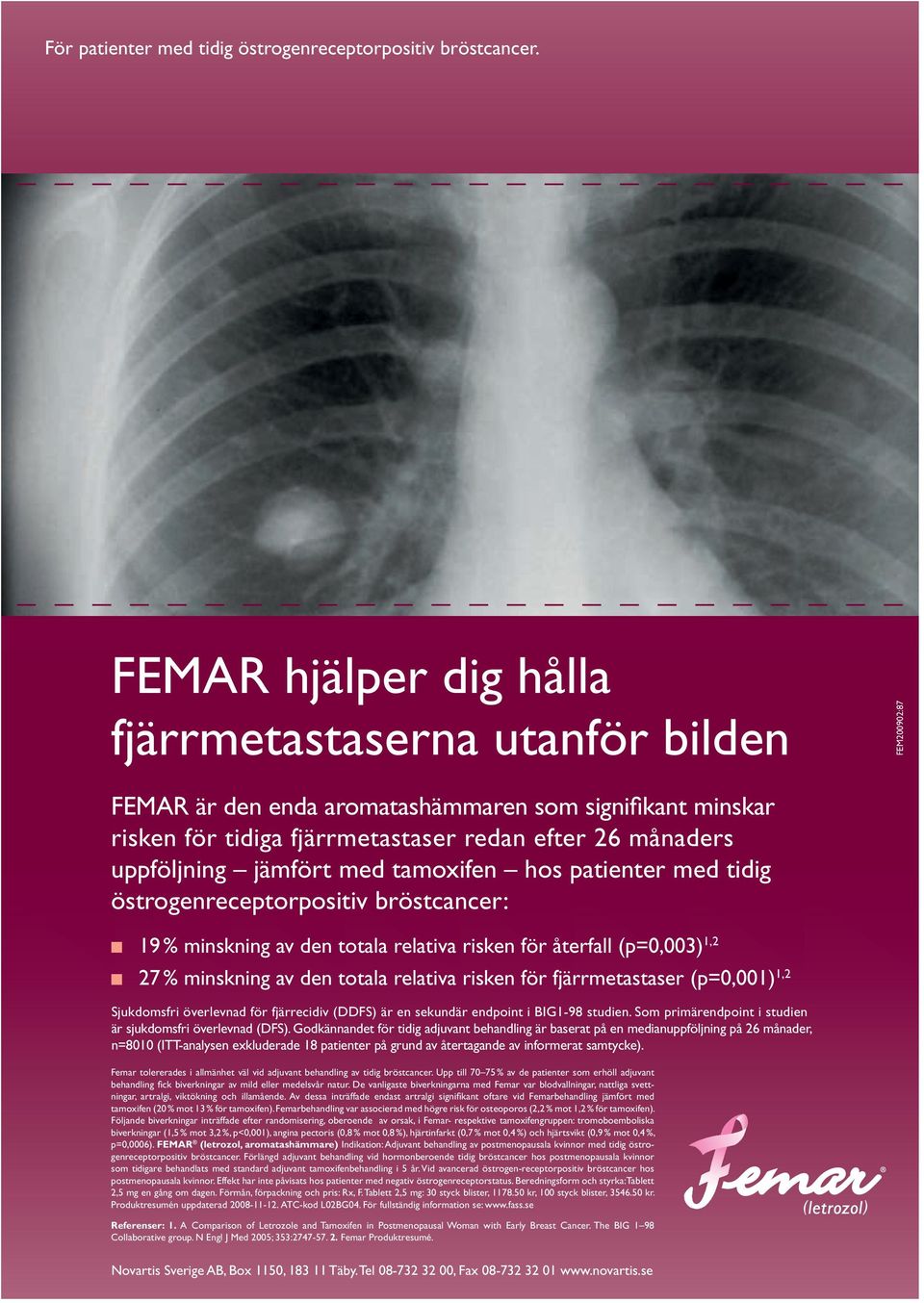 jämfört med tamoxifen hos patienter med tidig östrogenreceptorpositiv bröstcancer: 19 % minskning av den totala relativa risken för återfall (p=0,003) 27 % minskning av den totala relativa risken för