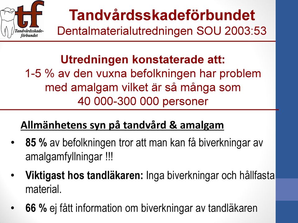 amalgam 85 % av befolkningen tror att man kan få biverkningar av amalgamfyllningar!