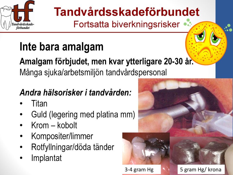 Många sjuka/arbetsmiljön tandvårdspersonal Andra hälsorisker i tandvården: