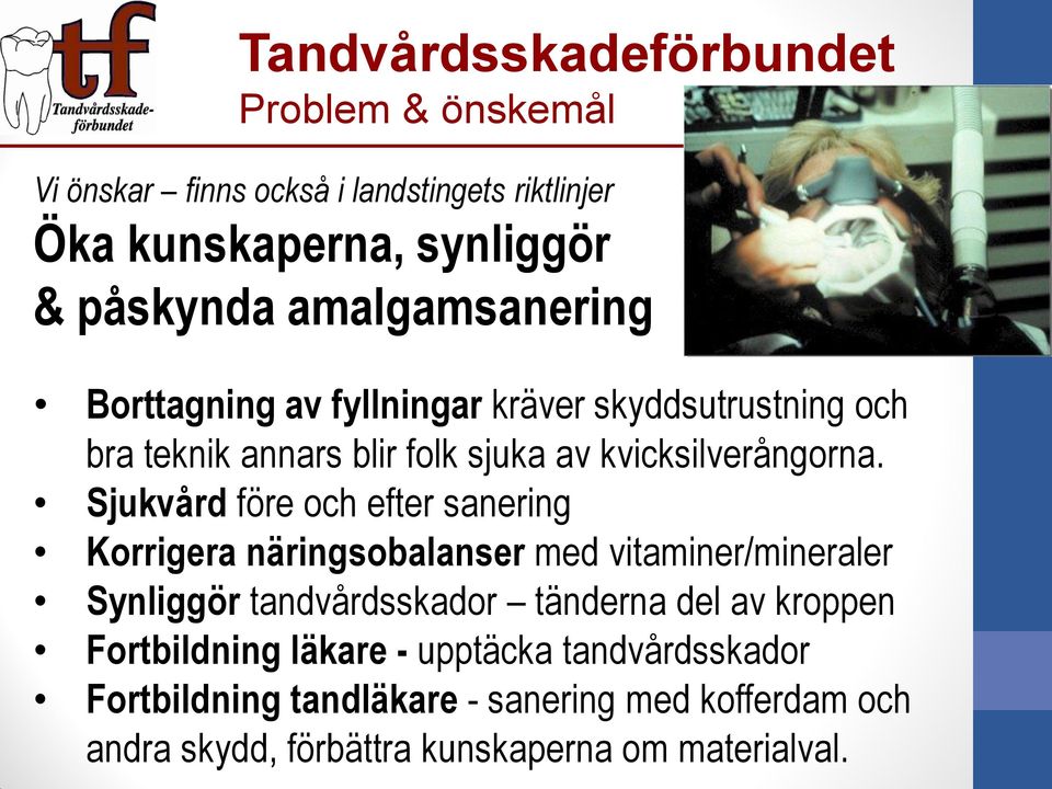 Sjukvård före och efter sanering Korrigera näringsobalanser med vitaminer/mineraler Synliggör tandvårdsskador tänderna del av