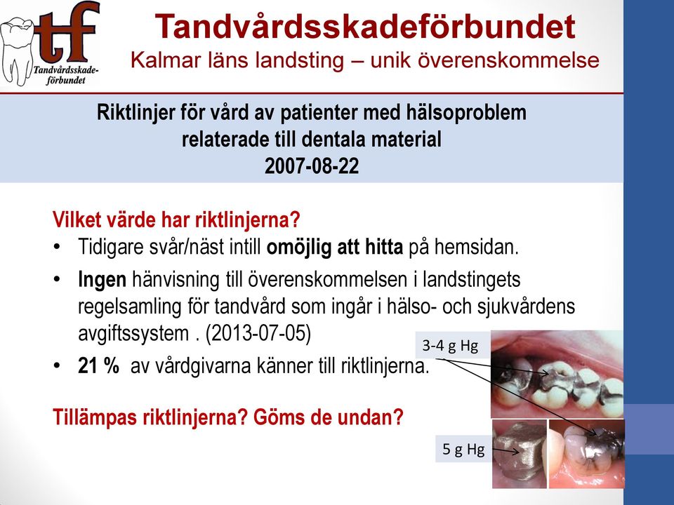 Ingen hänvisning till överenskommelsen i landstingets regelsamling för tandvård som ingår i hälso- och sjukvårdens