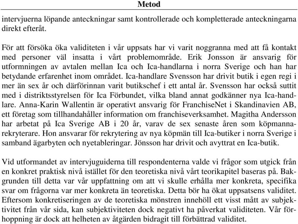 Erik Jonsson är ansvarig för utformningen av avtalen mellan Ica och Ica-handlarna i norra Sverige och han har betydande erfarenhet inom området.