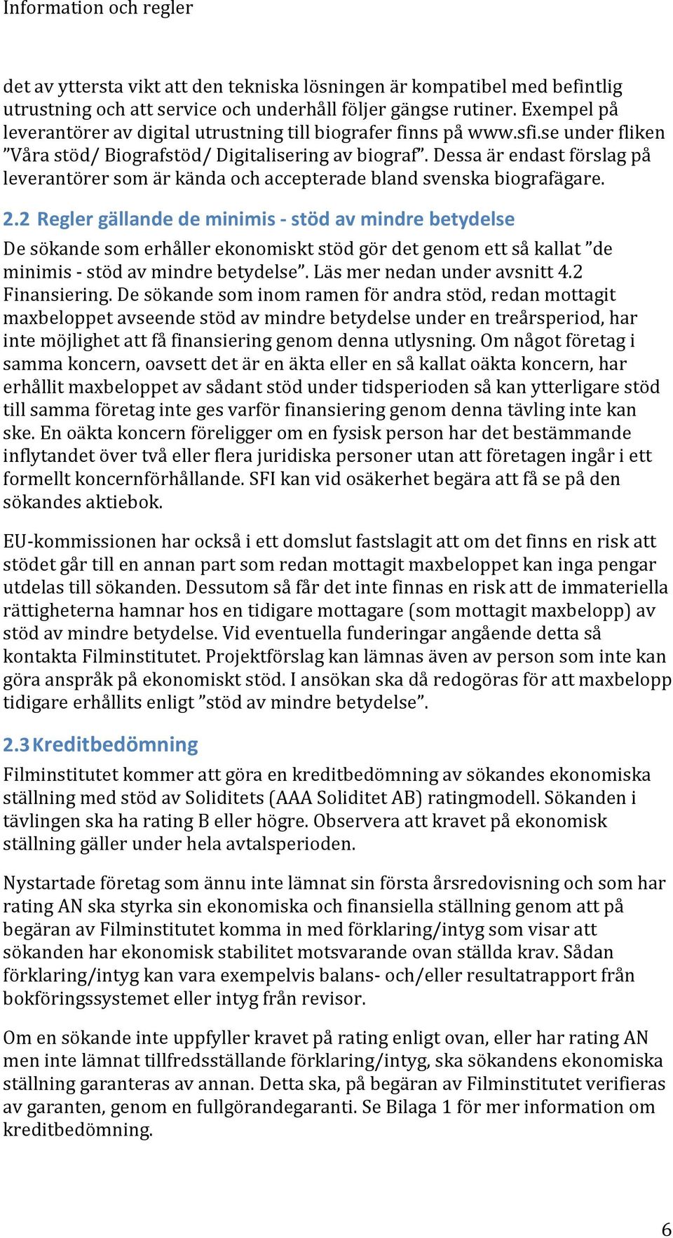 Dessa är endast förslag på leverantörer som är kända och accepterade bland svenska biografägare. 2.