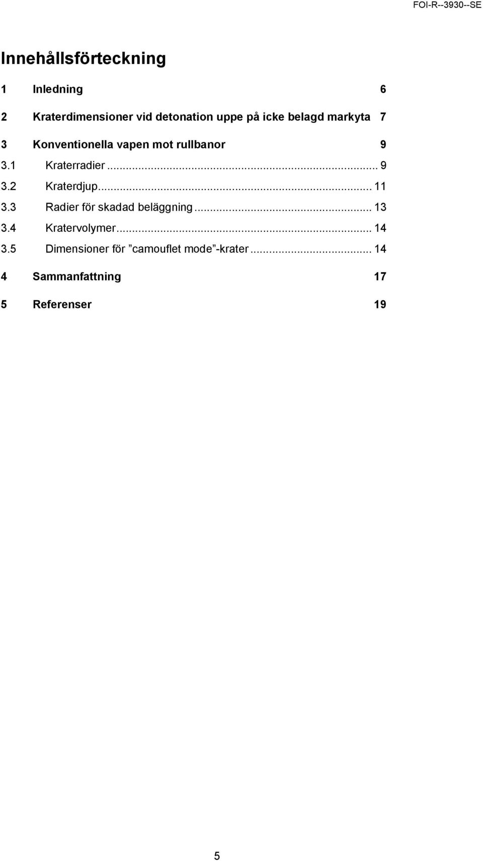 .. 11 3.3 Radier för skadad beläggning... 13 3.4 Kratervolymer... 14 3.