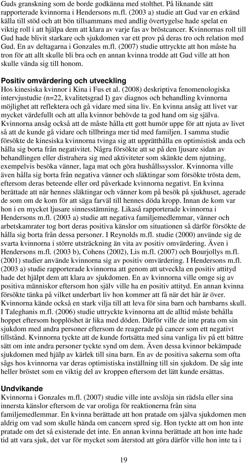 Kvinnornas roll till Gud hade blivit starkare och sjukdomen var ett prov på deras tro och relation med Gud. En av deltagarna i Gonzales m.fl.