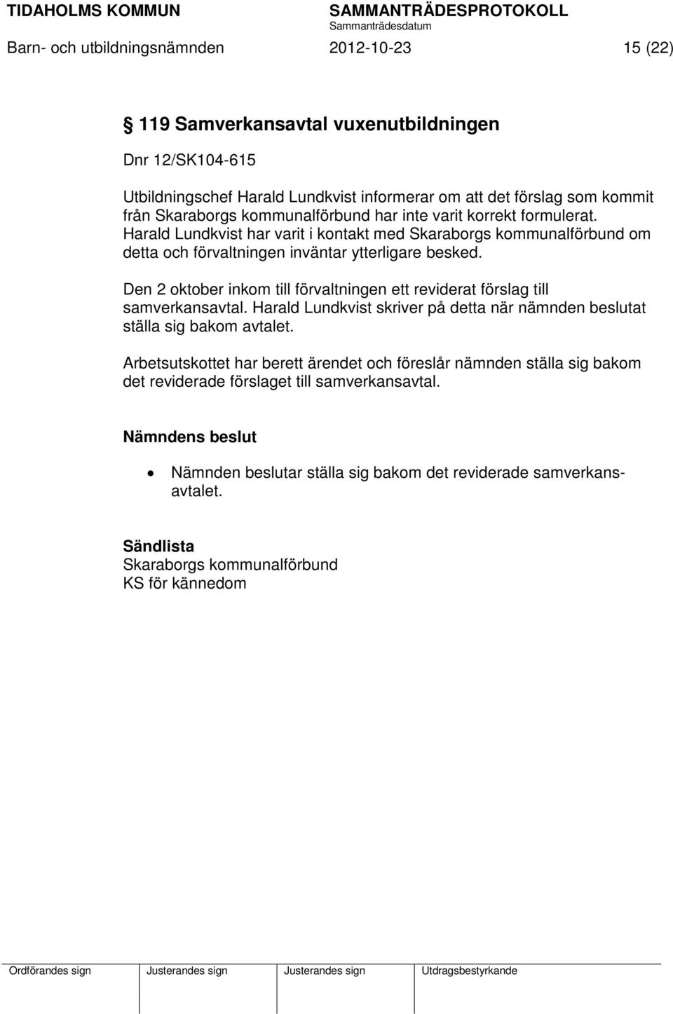 Den 2 oktober inkom till förvaltningen ett reviderat förslag till samverkansavtal. Harald Lundkvist skriver på detta när nämnden beslutat ställa sig bakom avtalet.