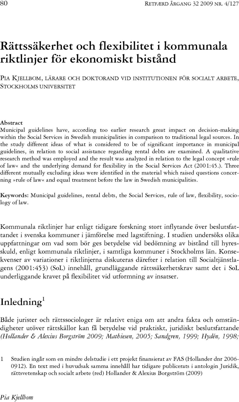 guidelines have, according too earlier research great impact on decision-making within the Social Services in Swedish municipalities in comparison to traditional legal sources.