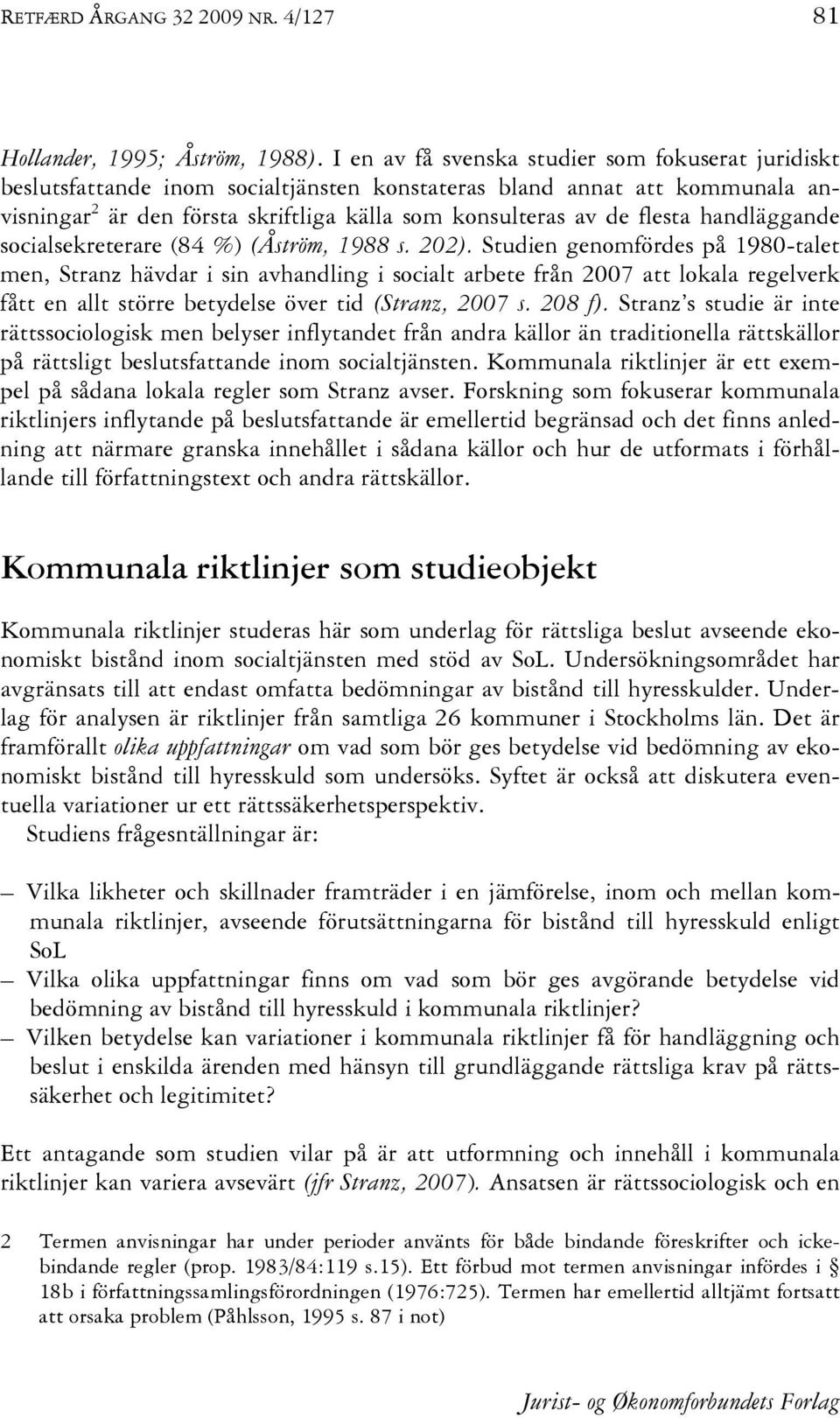 handläggande socialsekreterare (84 %) (Åström, 1988 s. 202).