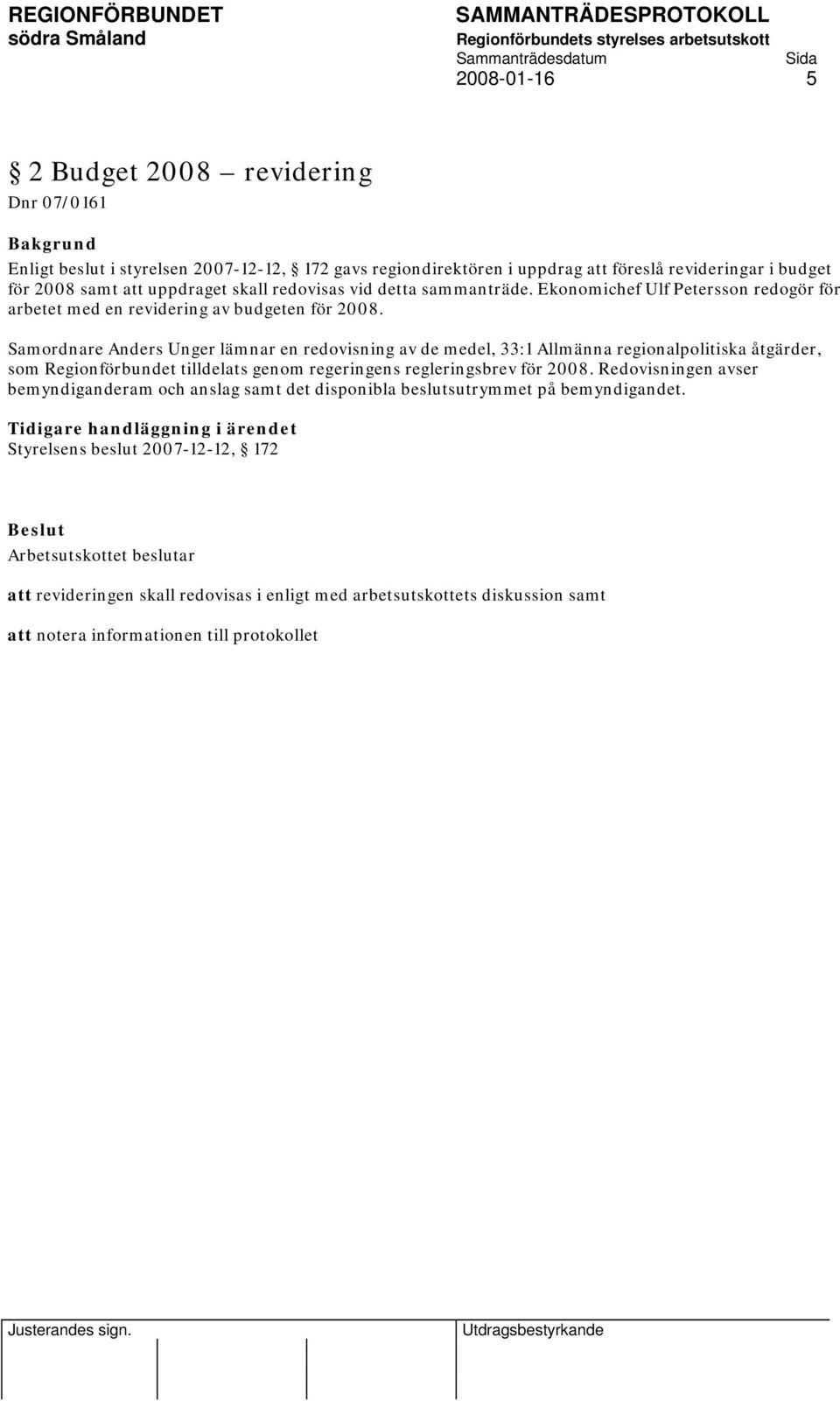 Samordnare Anders Unger lämnar en redovisning av de medel, 33:1 Allmänna regionalpolitiska åtgärder, som Regionförbundet tilldelats genom regeringens regleringsbrev för 2008.