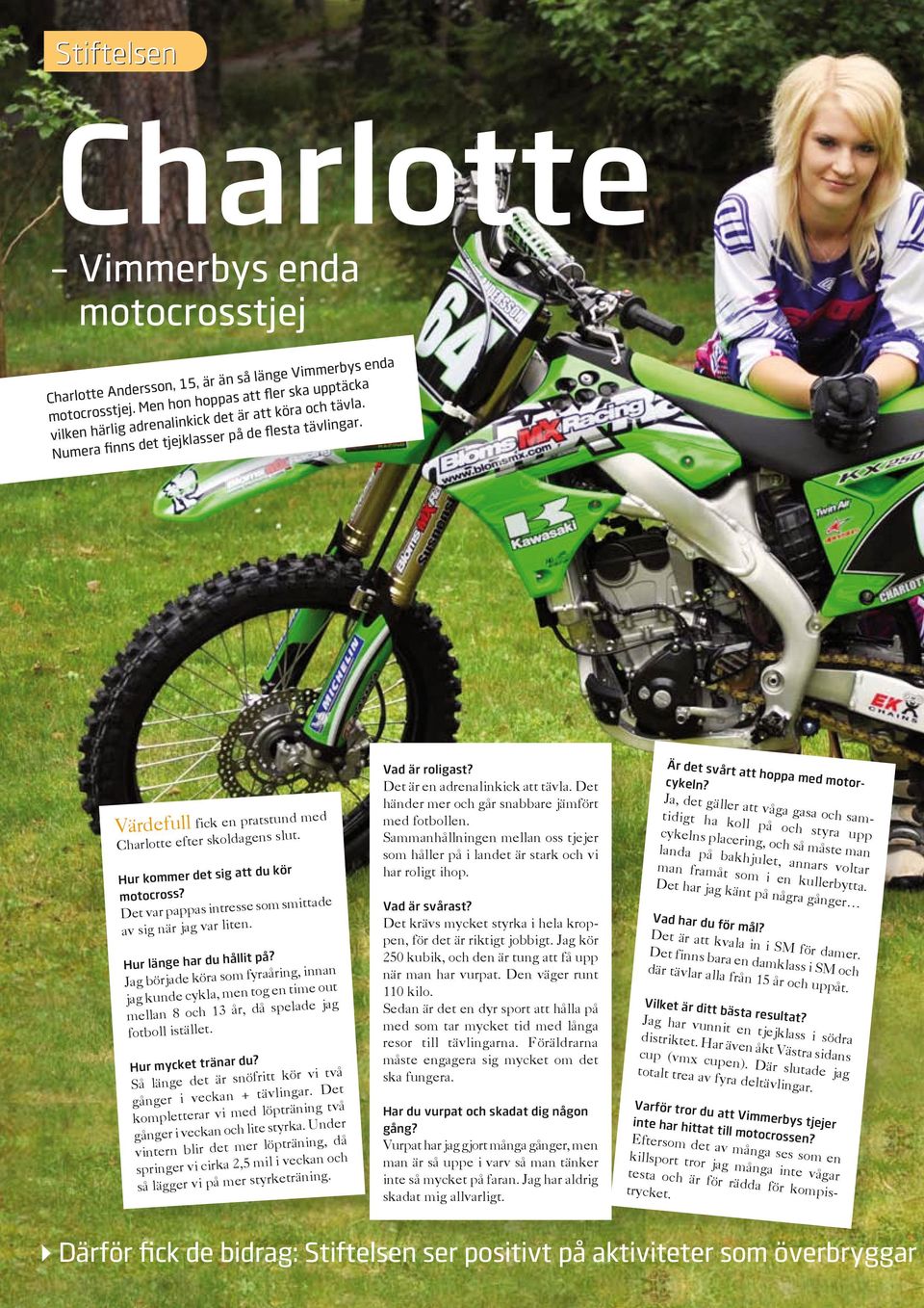 Värdefull fick en pratstund med Charlotte efter skoldagens slut. Hur kommer det sig att du kör motocross? Det var pappas intresse som smittade av sig när jag var liten. Hur länge har du hållit på?