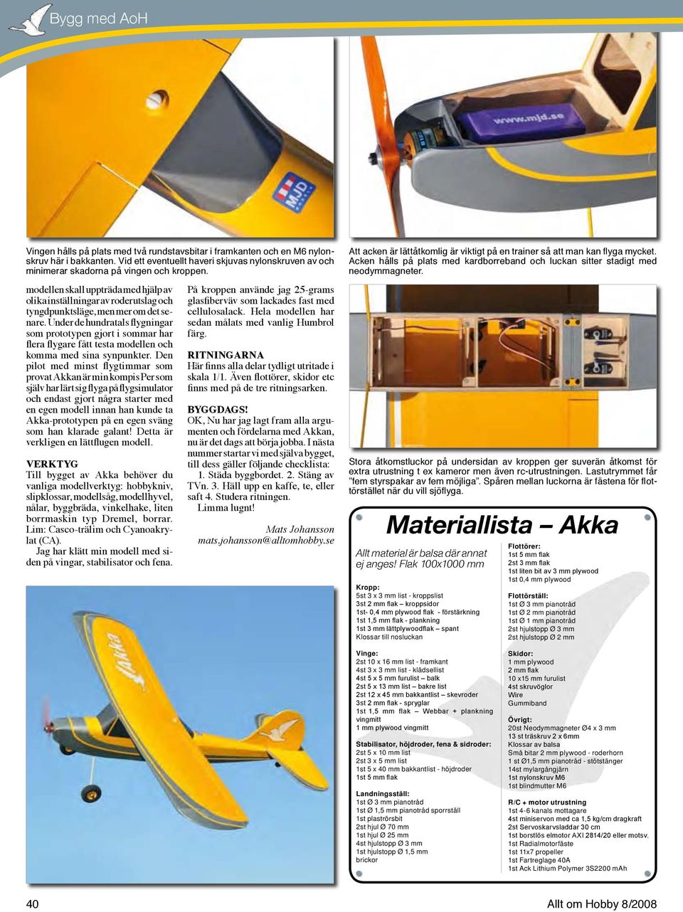 Under de hundratals flygningar som prototypen gjort i sommar har flera flygare fått testa modellen och komma med sina synpunkter.