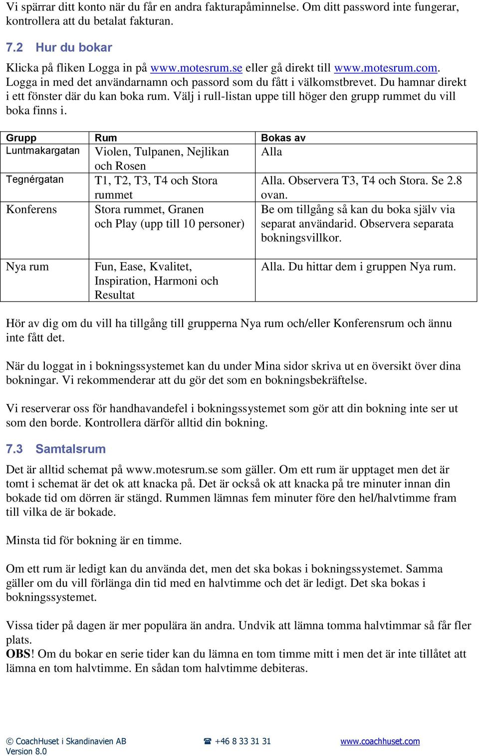 Välj i rull-listan uppe till höger den grupp rummet du vill boka finns i.