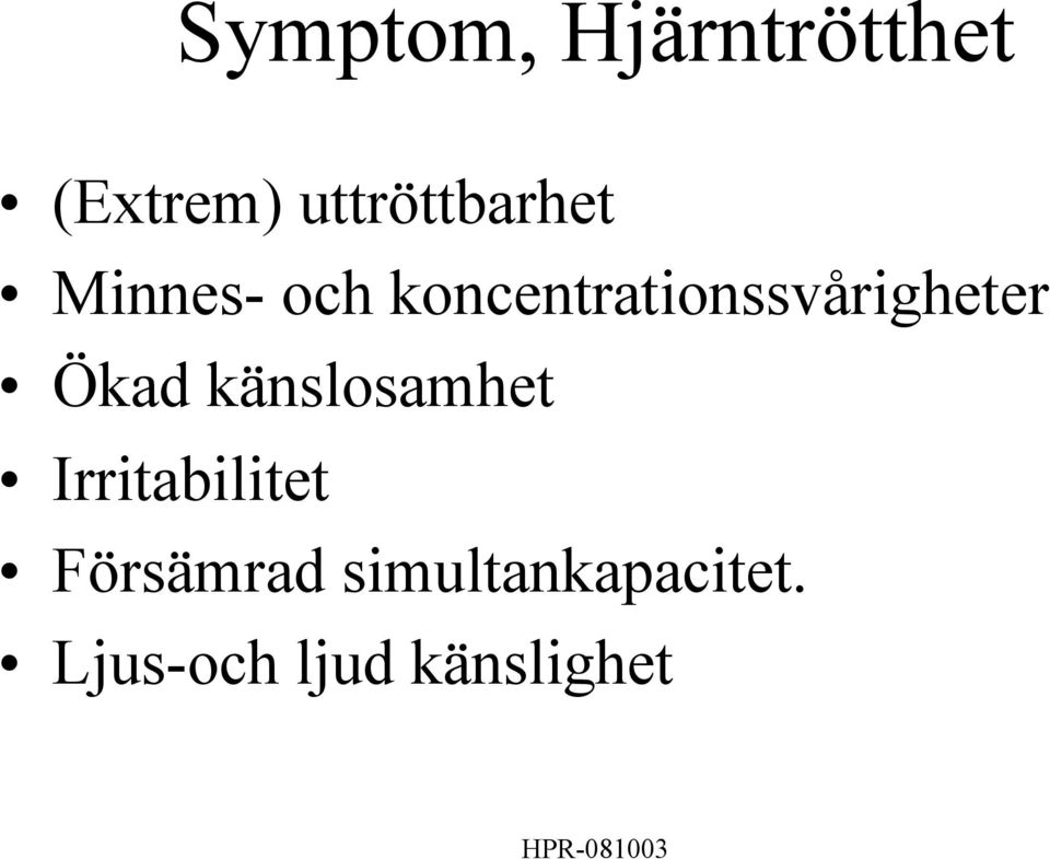 koncentrationssvårigheter Ökad