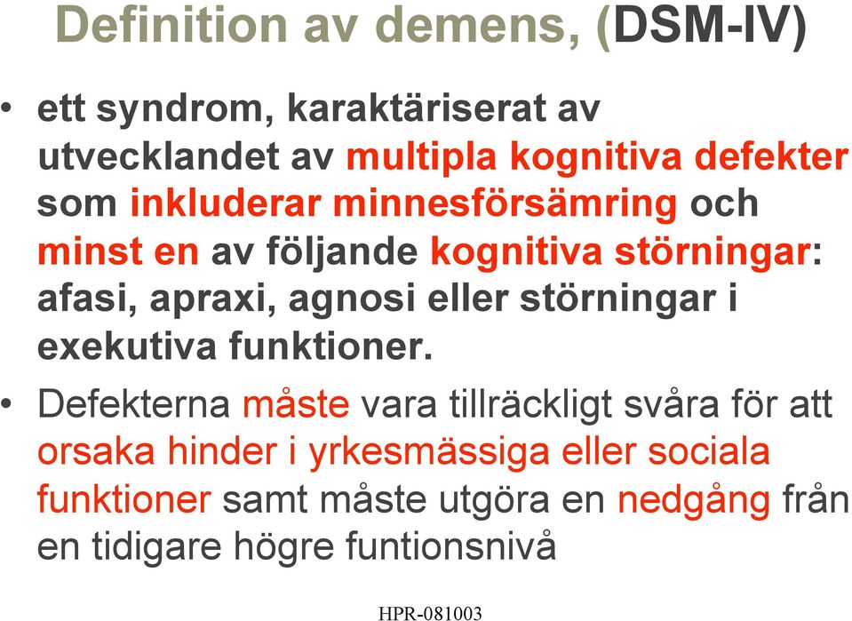 agnosi eller störningar i exekutiva funktioner.