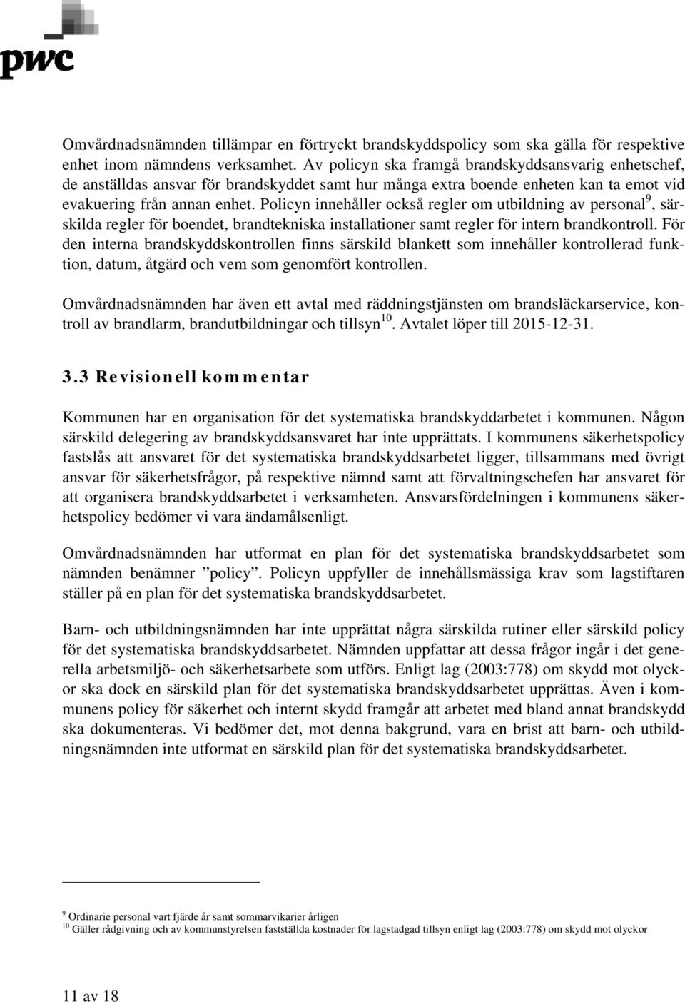 Policyn innehåller också regler om utbildning av personal 9, särskilda regler för boendet, brandtekniska installationer samt regler för intern brandkontroll.