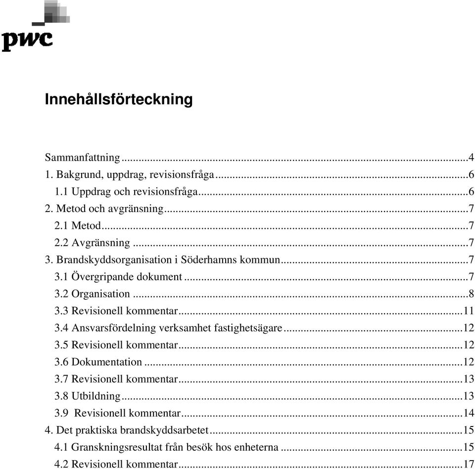 4 Ansvarsfördelning verksamhet fastighetsägare...12 3.5 Revisionell kommentar...12 3.6 Dokumentation...12 3.7 Revisionell kommentar...13 3.