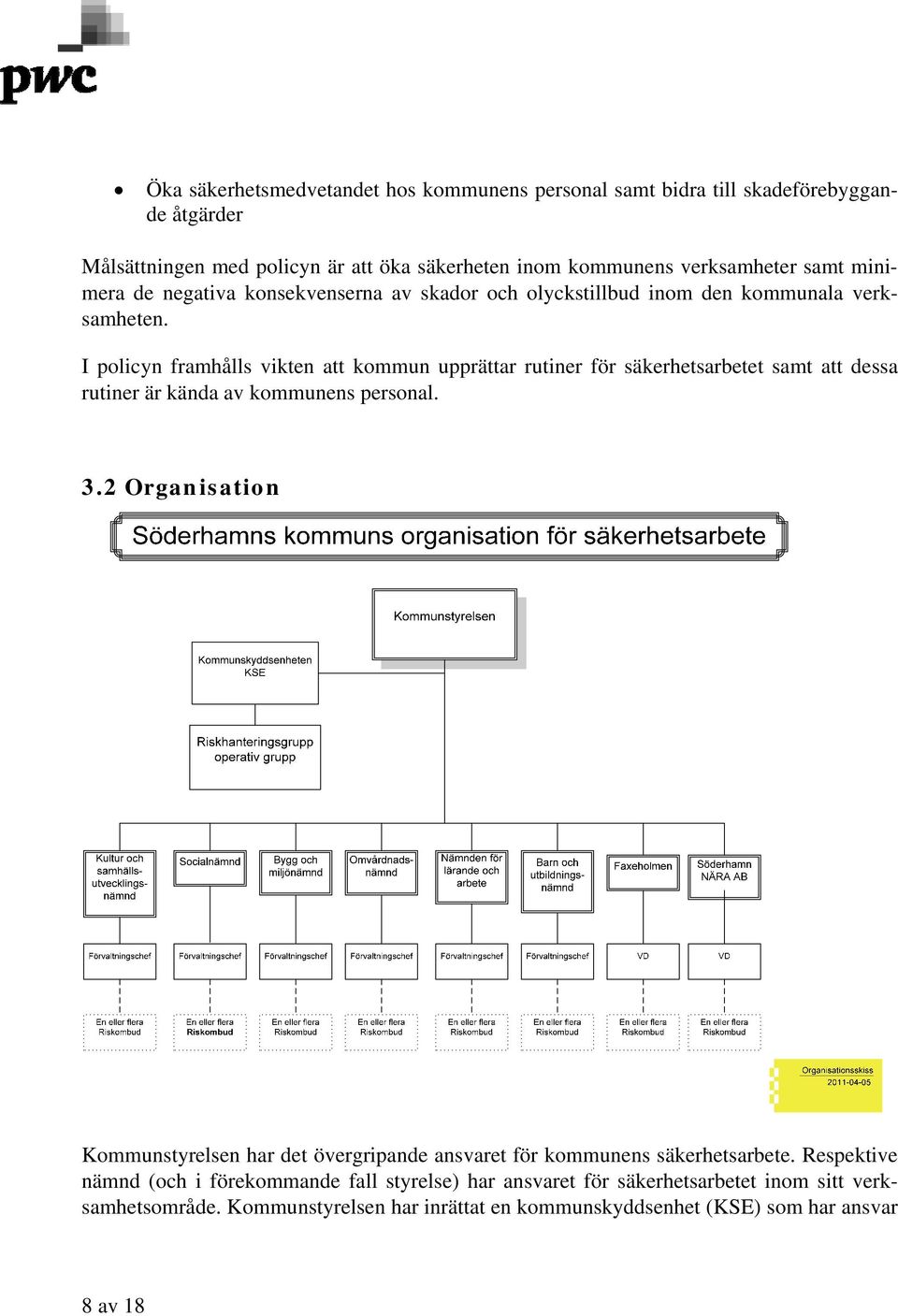 I policyn framhålls vikten att kommun upprättar rutiner för säkerhetsarbetet samt att dessa rutiner är kända av kommunens personal. 3.