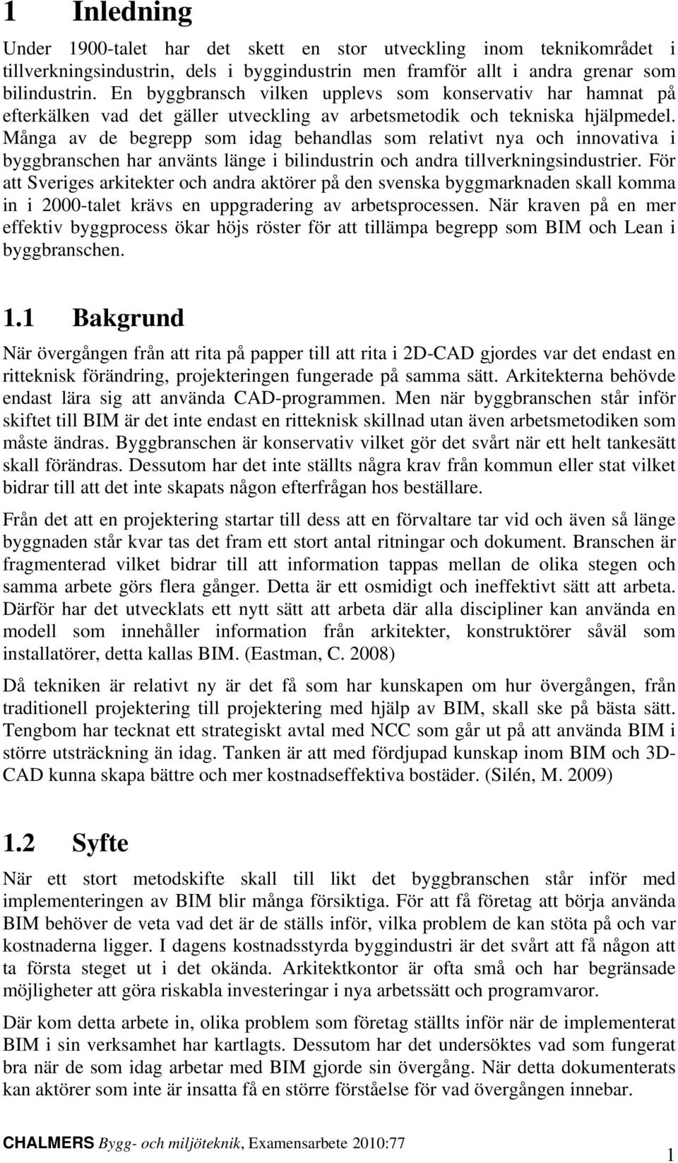 Många av de begrepp som idag behandlas som relativt nya och innovativa i byggbranschen har använts länge i bilindustrin och andra tillverkningsindustrier.