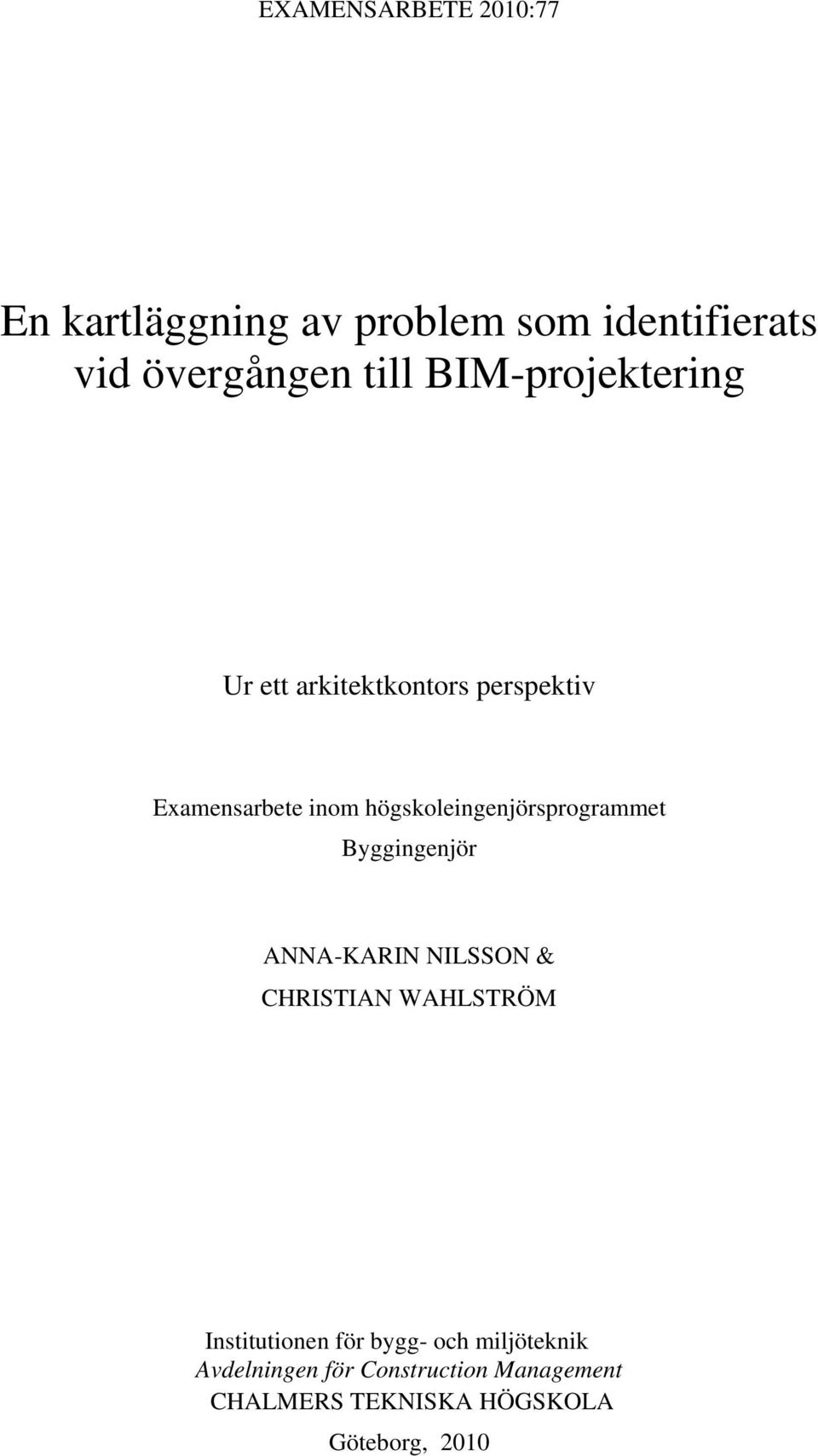 högskoleingenjörsprogrammet Byggingenjör ANNA-KARIN NILSSON & CHRISTIAN WAHLSTRÖM