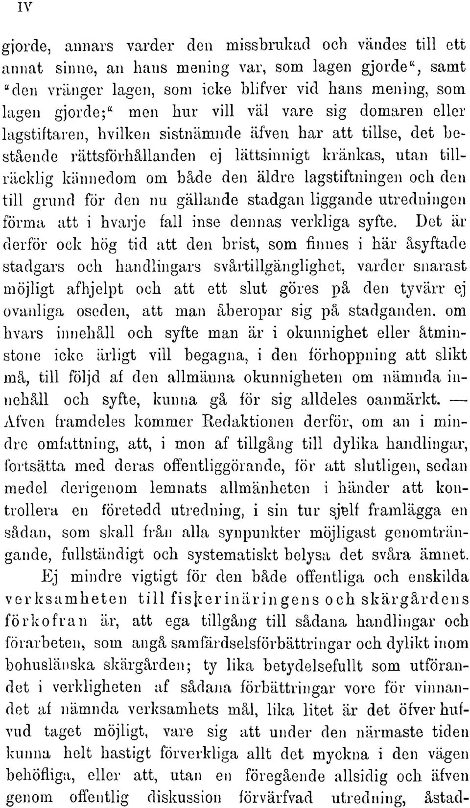 och tili grund för den nu gällandestadganliggandeutredningen forma att i hvarje fall inse dennas verkligasyfte.