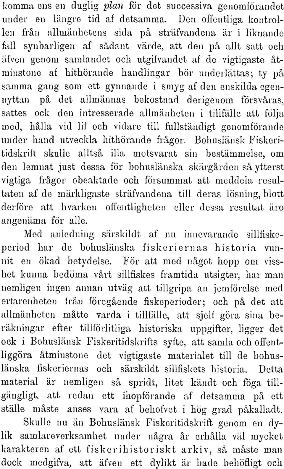 ätminstone af hithörande handlingar bör uuderlättas-,ty pä samma gang soni ett gynnande i smyg af den enskilda egennyttan pä det allniännas bekostnad derigenom försväras, sattes ock den intresserade