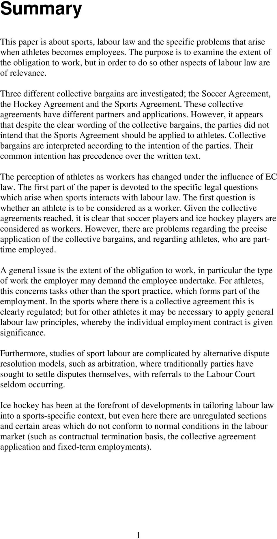 Three different collective bargains are investigated; the Soccer Agreement, the Hockey Agreement and the Sports Agreement. These collective agreements have different partners and applications.