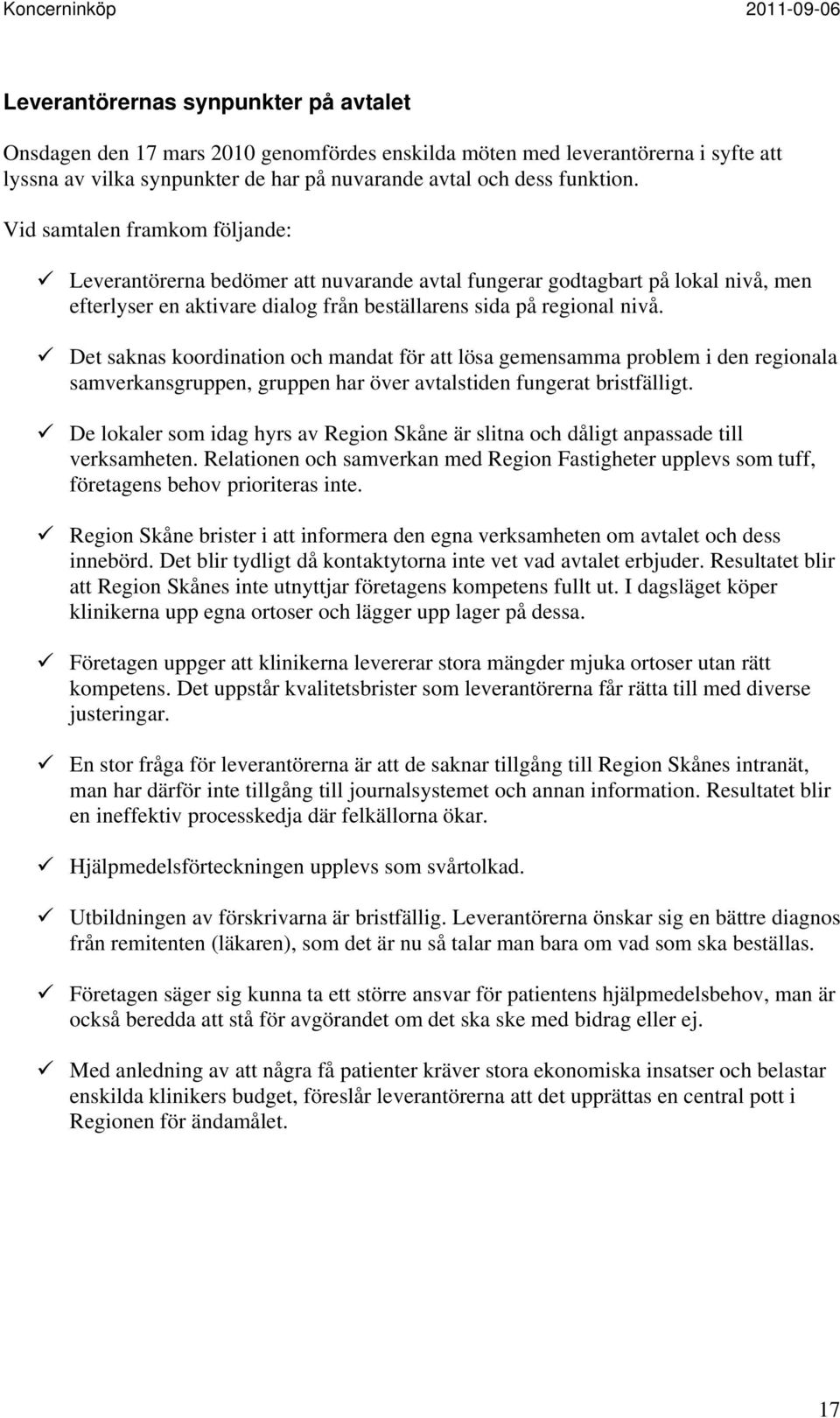 Det saknas koordination och mandat för att lösa gemensamma problem i den regionala samverkansgruppen, gruppen har över avtalstiden fungerat bristfälligt.