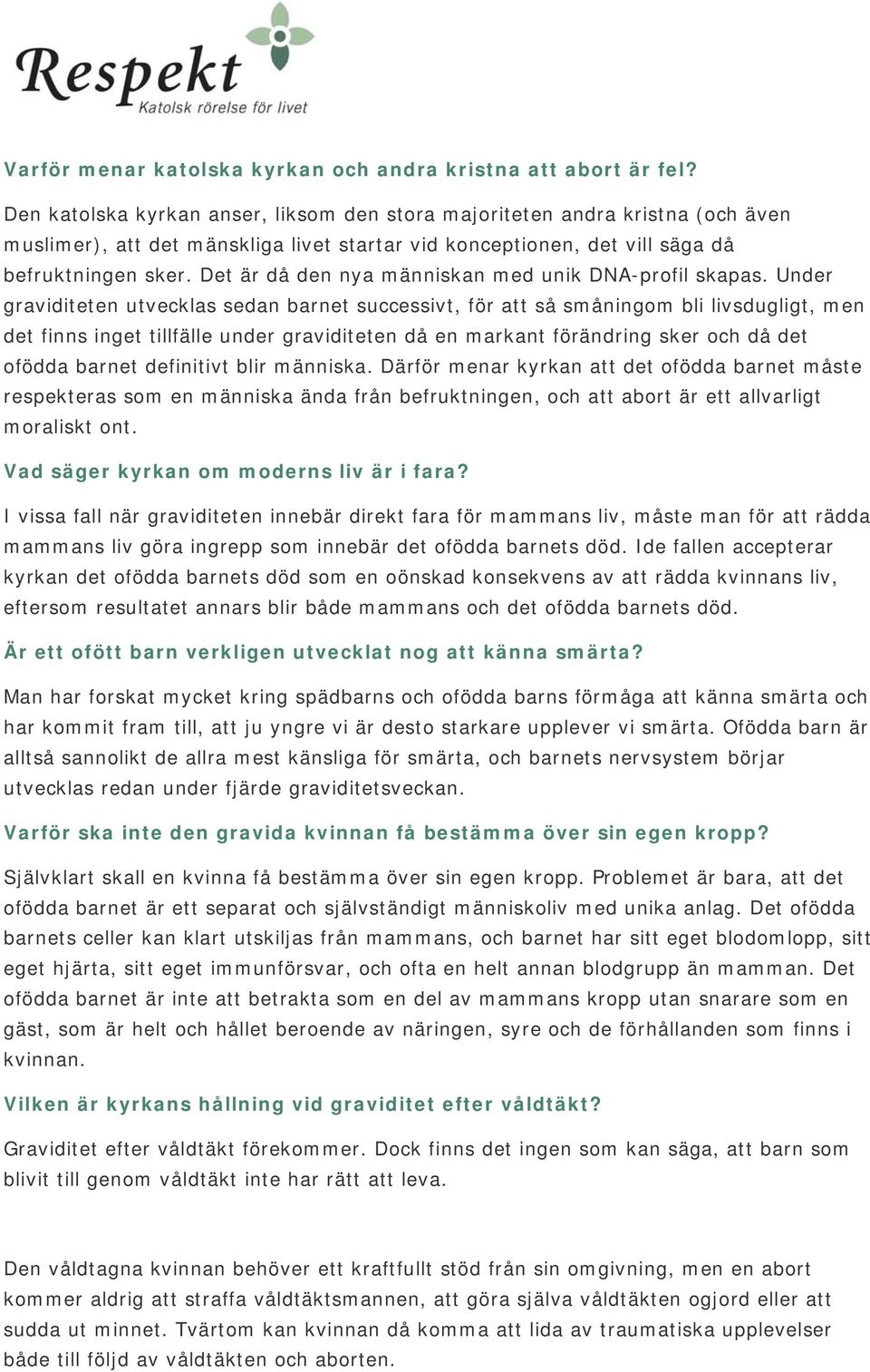 Det är då den nya människan med unik DNA-profil skapas.