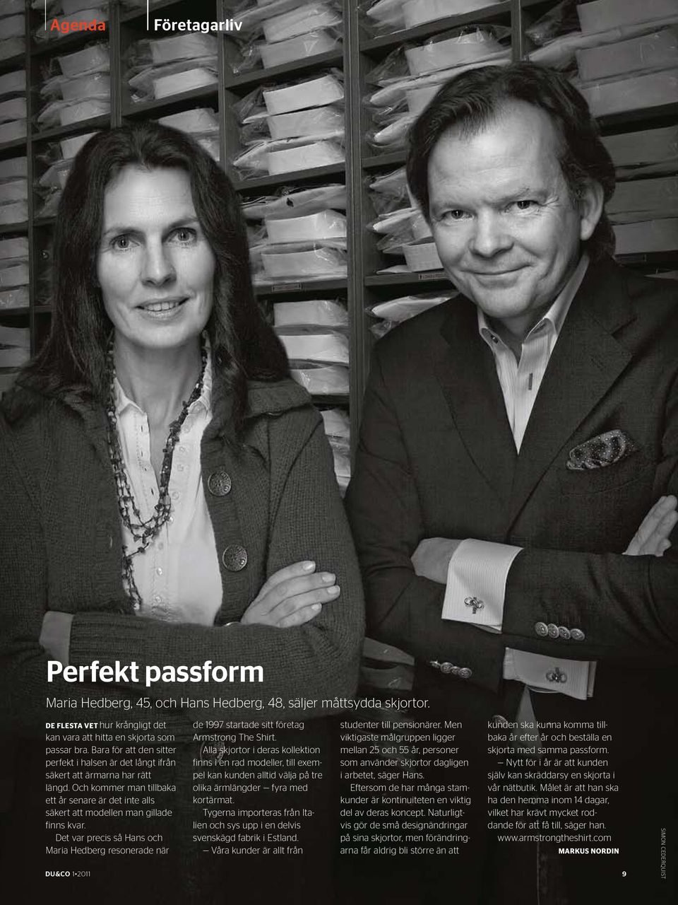 Det var precis så Hans och Maria Hedberg resonerade när de 1997 startade sitt företag Armstrong The Shirt.