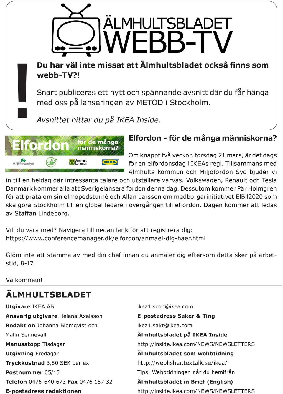 Tillsammans med Älmhults kommun och Miljöfordon Syd bjuder vi in till en heldag där intressanta talare och utställare varvas.