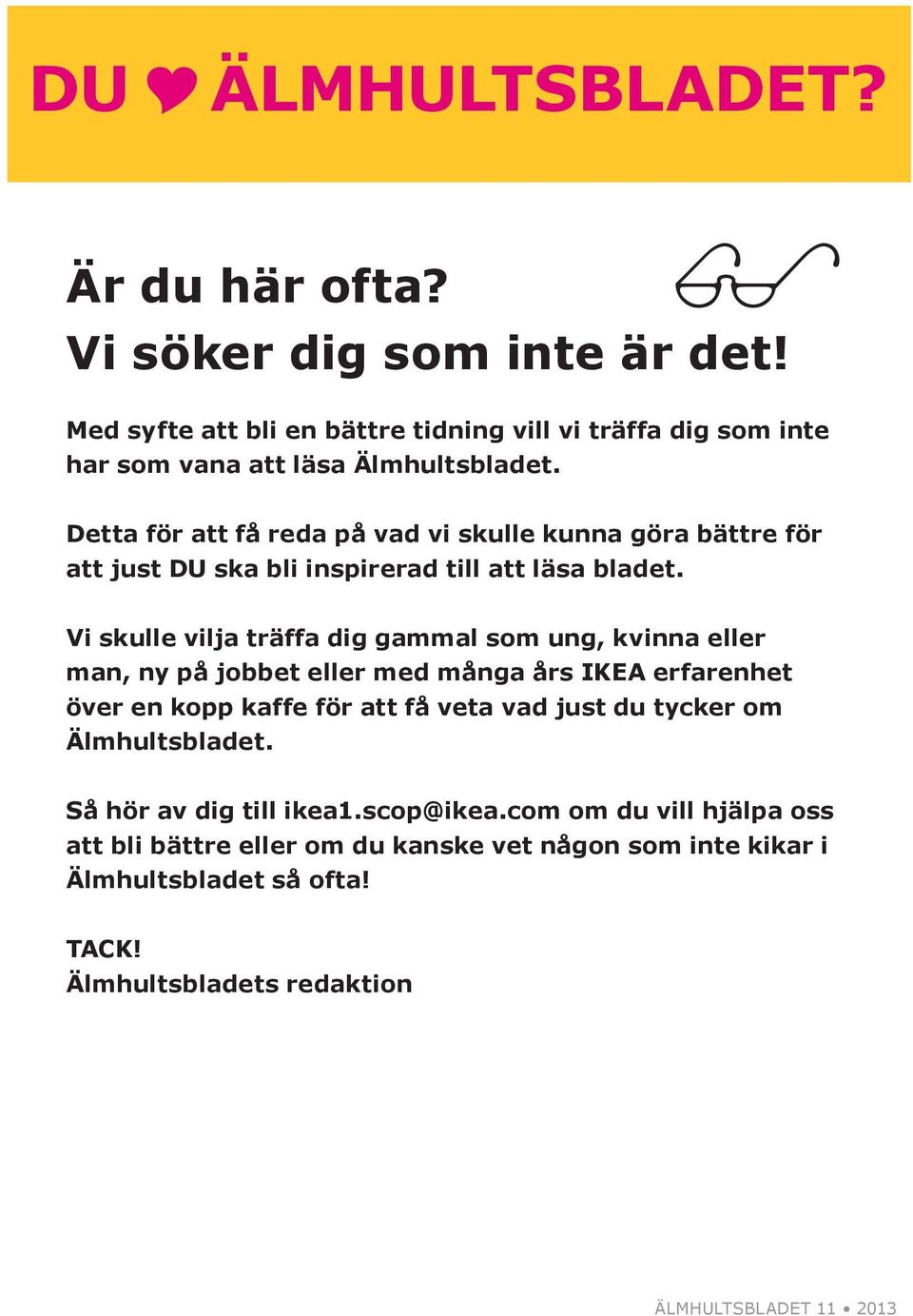 Vi skulle vilja träffa dig gammal som ung, kvinna eller man, ny på jobbet eller med många års IKEA erfarenhet över en kopp kaffe för att få veta vad just du tycker