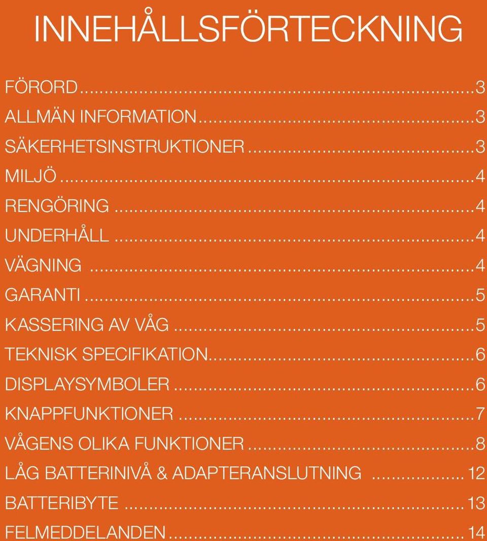 ..5 TEKNISK SPECIFIKATION...6 DISPLAYSYMBOLER...6 KNAPPFUNKTIONER.