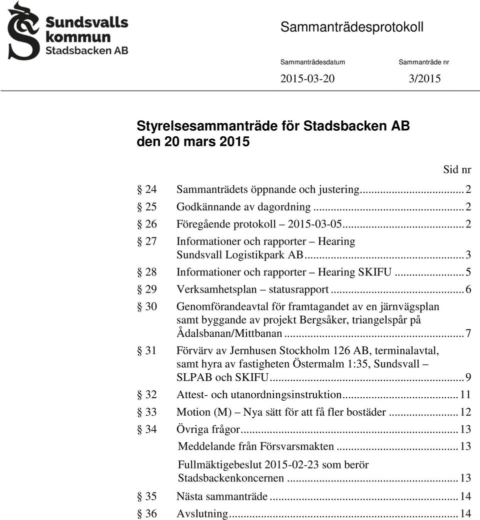 .. 6 30 Genomförandeavtal för framtagandet av en järnvägsplan samt byggande av projekt Bergsåker, triangelspår på Ådalsbanan/Mittbanan.