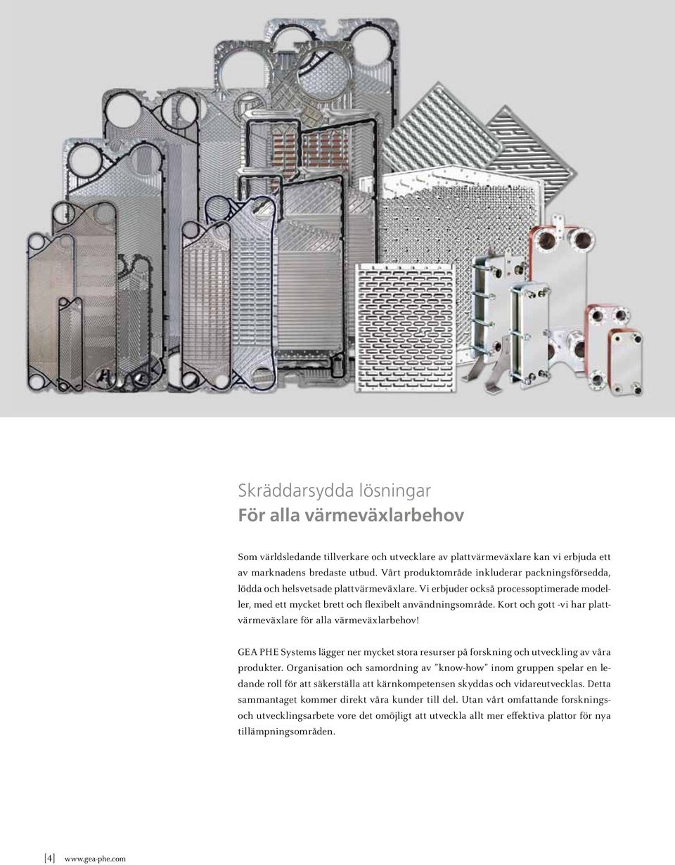 Kort och gott -vi har plattvärmeväxlare för alla värmeväxlarbehov! GEA PHE Systems lägger ner mycket stora resurser på forskning och utveckling av våra produkter.