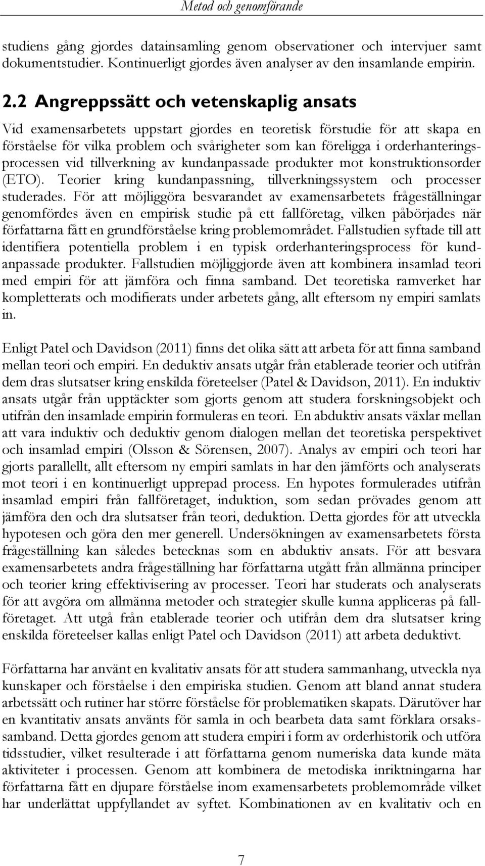 orderhanteringsprocessen vid tillverkning av kundanpassade produkter mot konstruktionsorder (ETO). Teorier kring kundanpassning, tillverkningssystem och processer studerades.