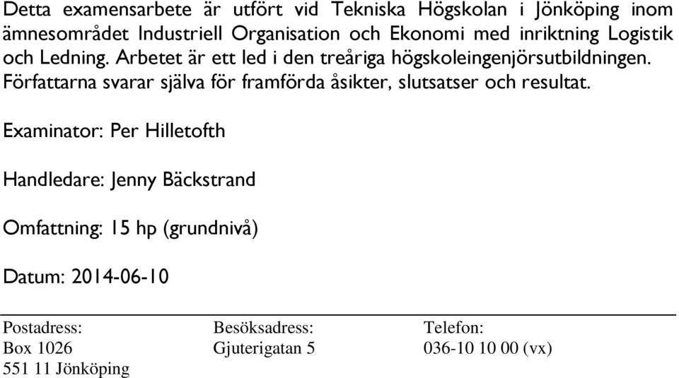 Författarna svarar själva för framförda åsikter, slutsatser och resultat.