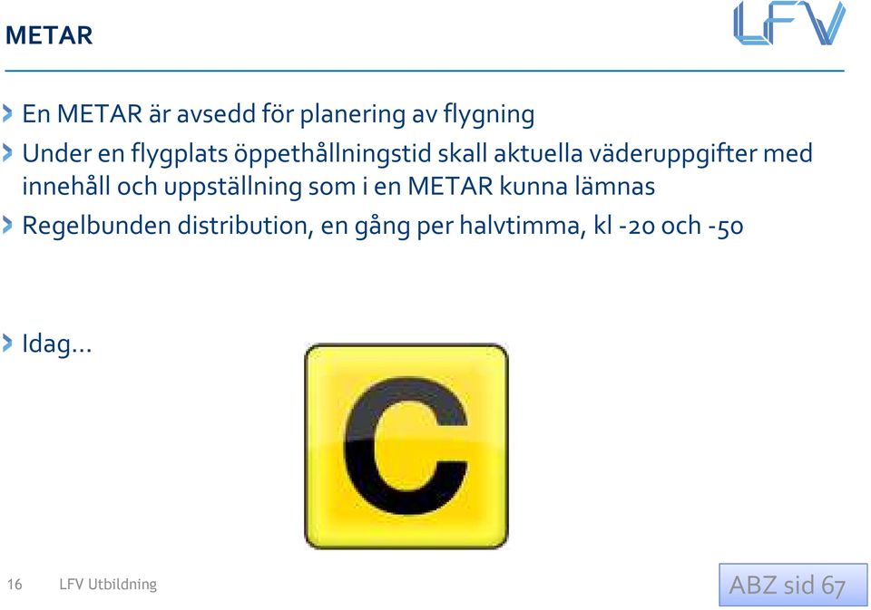 uppställning som i en METAR kunna lämnas Regelbunden distribution, en